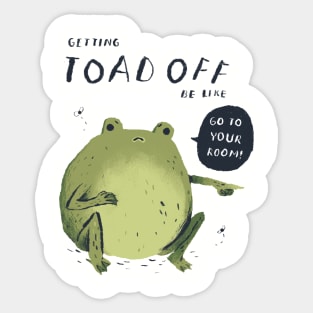 getting toad off! toad shirt Sticker